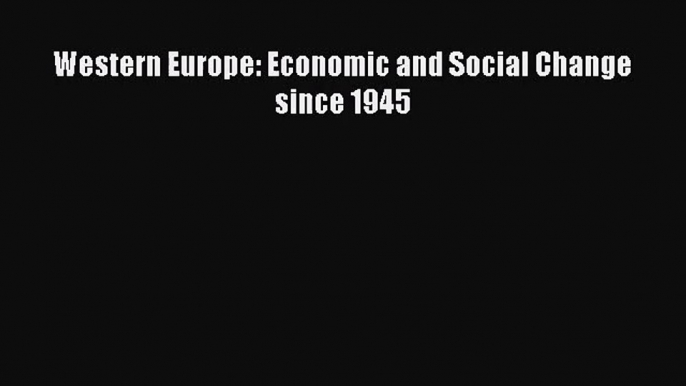 Western Europe: Economic and Social Change since 1945 Free Download Book