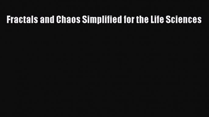 [PDF Download] Fractals and Chaos Simplified for the Life Sciences [PDF] Online