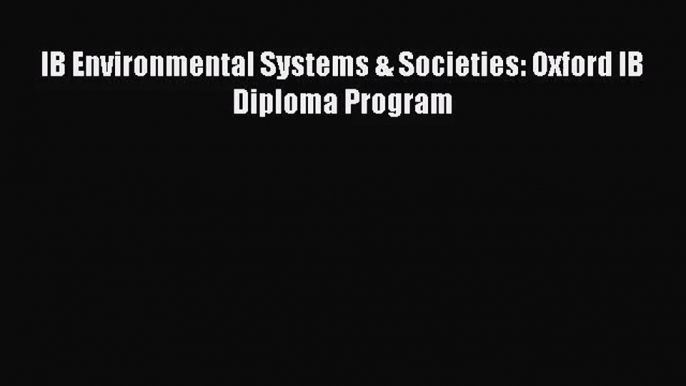 (PDF Download) IB Environmental Systems & Societies: Oxford IB Diploma Program Download