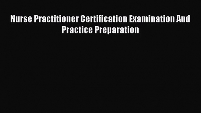 (PDF Download) Nurse Practitioner Certification Examination And Practice Preparation Download