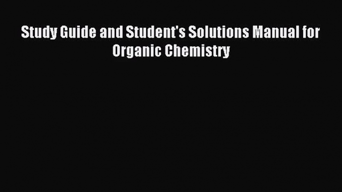 (PDF Download) Study Guide and Student's Solutions Manual for Organic Chemistry PDF