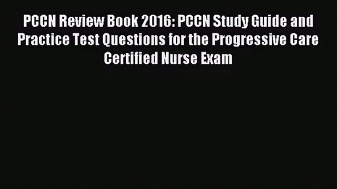 (PDF Download) PCCN Review Book 2016: PCCN Study Guide and Practice Test Questions for the