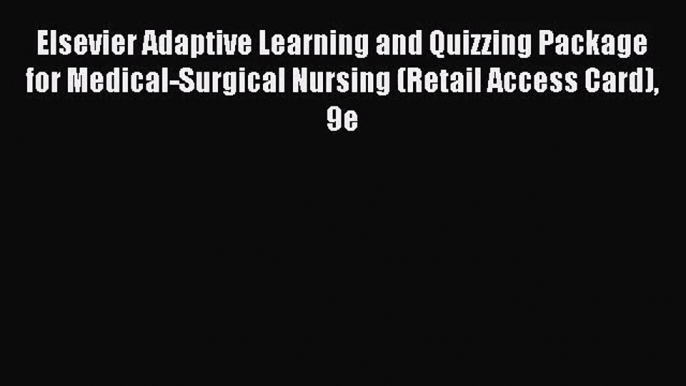 (PDF Download) Elsevier Adaptive Learning and Quizzing Package for Medical-Surgical Nursing