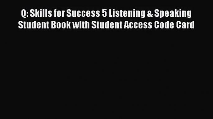 (PDF Download) Q: Skills for Success 5 Listening & Speaking Student Book with Student Access