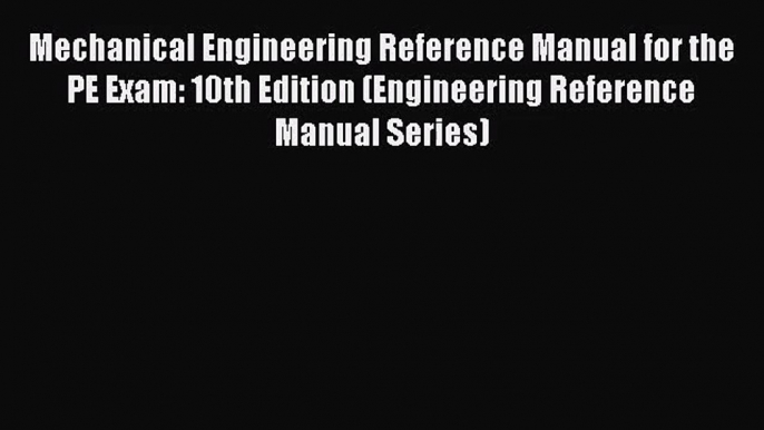 (PDF Download) Mechanical Engineering Reference Manual for the PE Exam: 10th Edition (Engineering