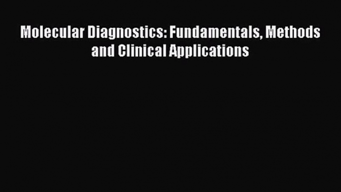 [PDF Download] Molecular Diagnostics: Fundamentals Methods and Clinical Applications [Read]