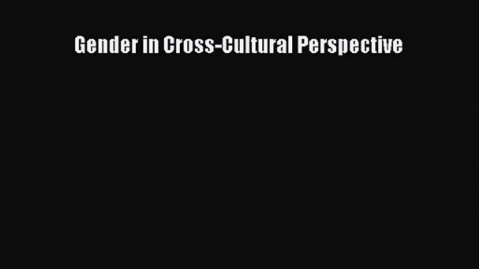 [PDF Download] Gender in Cross-Cultural Perspective [Download] Full Ebook