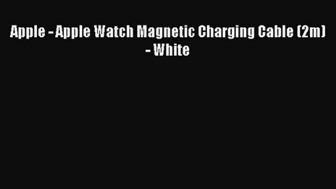 Apple - Apple Watch Magnetic Charging Cable (2m) - White