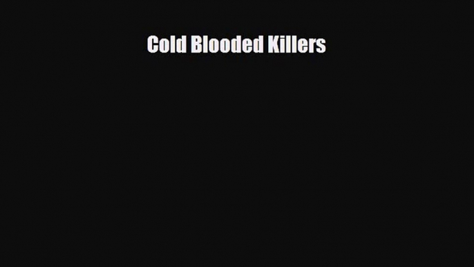 [PDF Download] Cold Blooded Killers [Download] Full Ebook