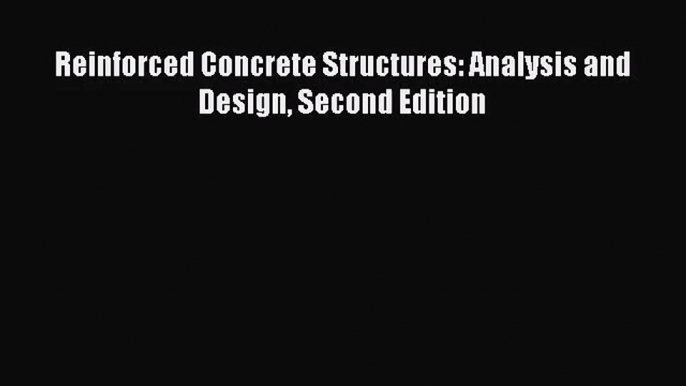 (PDF Download) Reinforced Concrete Structures: Analysis and Design Second Edition Download