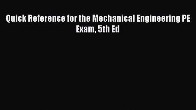 (PDF Download) Quick Reference for the Mechanical Engineering PE Exam 5th Ed Read Online