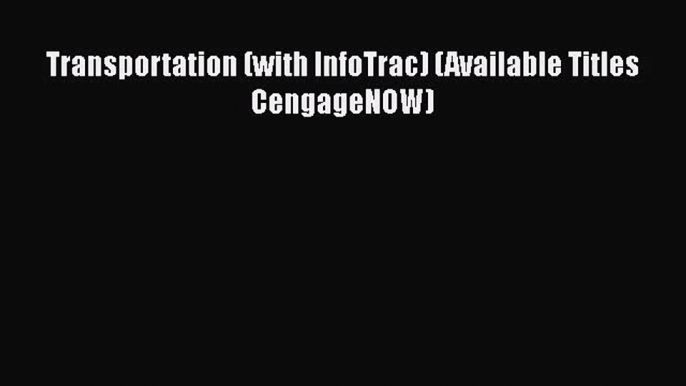 Transportation (with InfoTrac) (Available Titles CengageNOW)  Free Books