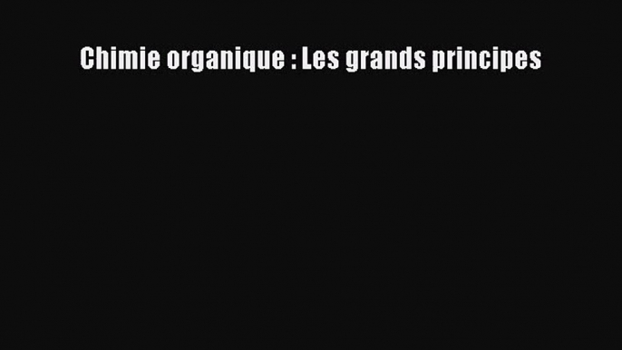 [PDF Télécharger] Chimie organique : Les grands principes [PDF] en ligne