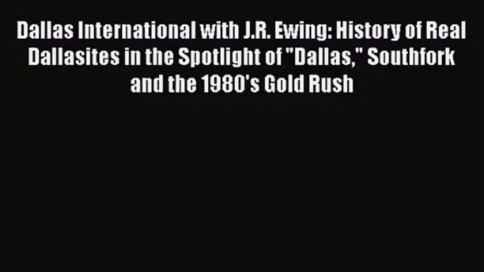 Dallas International with J.R. Ewing: History of Real Dallasites in the Spotlight of Dallas