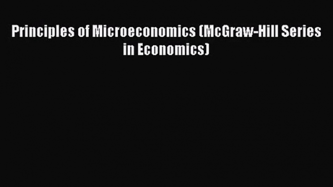 Principles of Microeconomics (McGraw-Hill Series in Economics)  Read Online Book