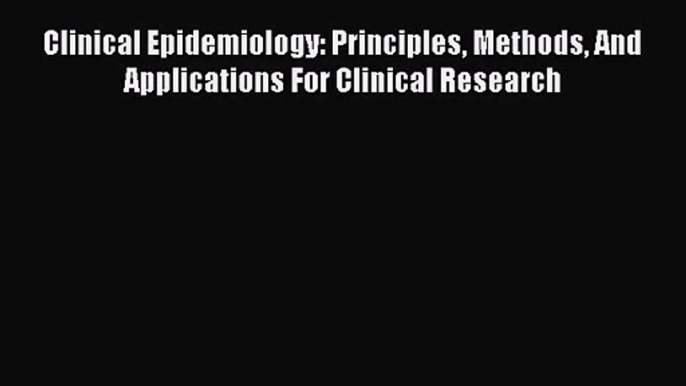 [PDF Download] Clinical Epidemiology: Principles Methods And Applications For Clinical Research