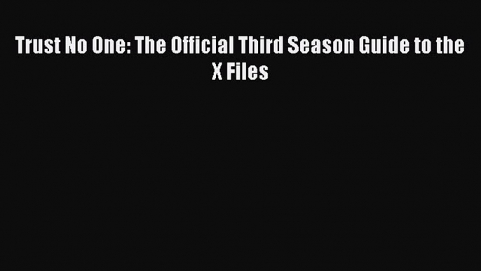 Trust No One: The Official Third Season Guide to the X Files  PDF Download