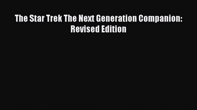 The Star Trek The Next Generation Companion: Revised Edition Read Online PDF