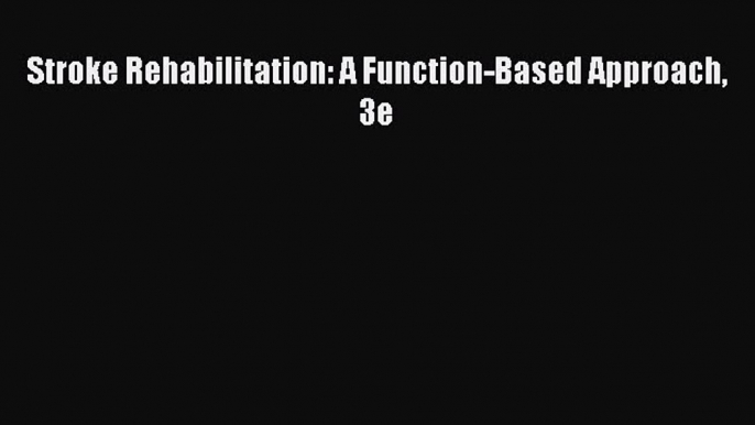 [PDF Download] Stroke Rehabilitation: A Function-Based Approach 3e [Download] Full Ebook