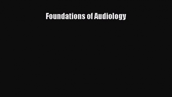 [PDF Download] Foundations of Audiology [Read] Full Ebook