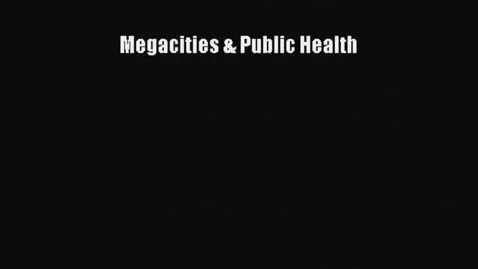 Megacities & Public Health  Free Books