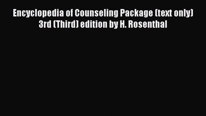 [PDF Download] Encyclopedia of Counseling Package (text only) 3rd (Third) edition by H. Rosenthal