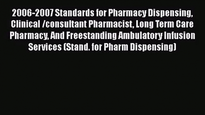 2006-2007 Standards for Pharmacy Dispensing Clinical /consultant Pharmacist Long Term Care