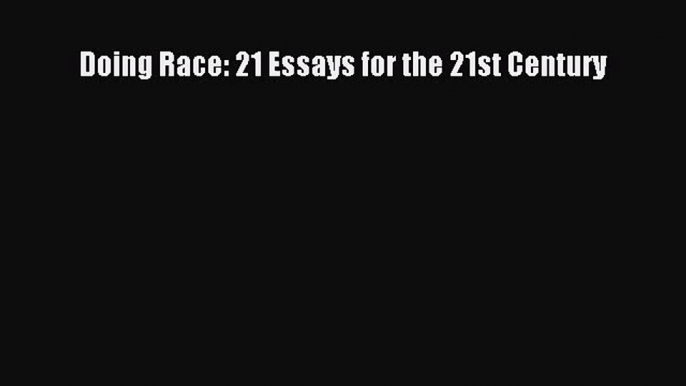 (PDF Download) Doing Race: 21 Essays for the 21st Century PDF