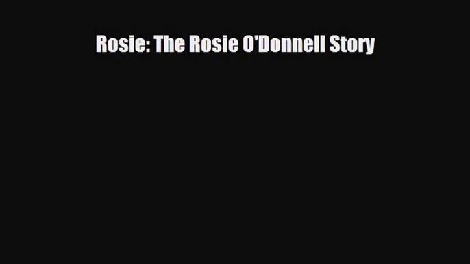 [PDF Download] Rosie: The Rosie O'Donnell Story [PDF] Full Ebook