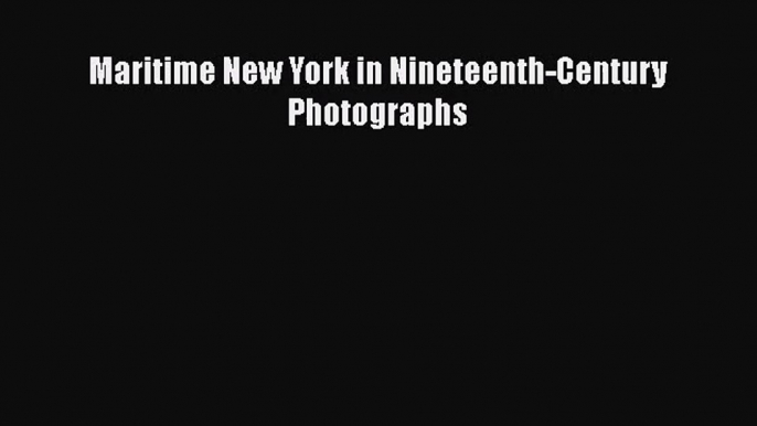 [PDF Download] Maritime New York in Nineteenth-Century Photographs [PDF] Online