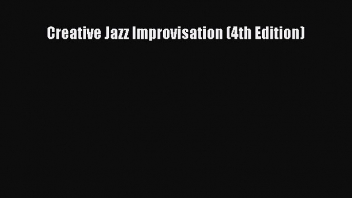 (PDF Download) Creative Jazz Improvisation (4th Edition) PDF