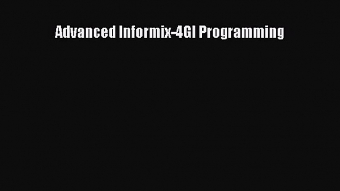 [PDF Download] Advanced Informix-4Gl Programming [Download] Online