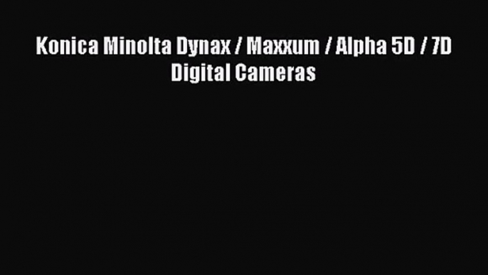 [PDF Download] Konica Minolta Dynax / Maxxum / Alpha 5D / 7D Digital Cameras [Download] Online