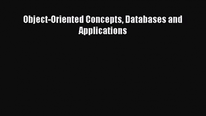 [PDF Download] Object-Oriented Concepts Databases and Applications [PDF] Online