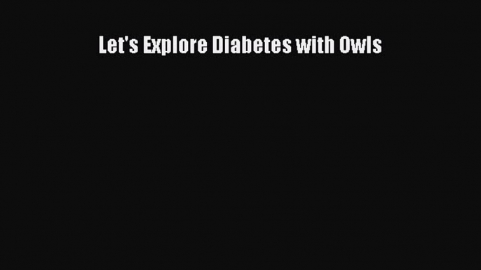 (PDF Download) Let's Explore Diabetes with Owls PDF