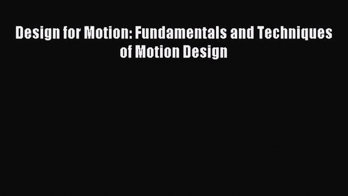 (PDF Download) Design for Motion: Fundamentals and Techniques of Motion Design Read Online