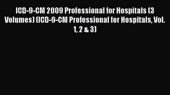 ICD-9-CM 2009 Professional for Hospitals (3 Volumes) (ICD-9-CM Professional for Hospitals Vol.