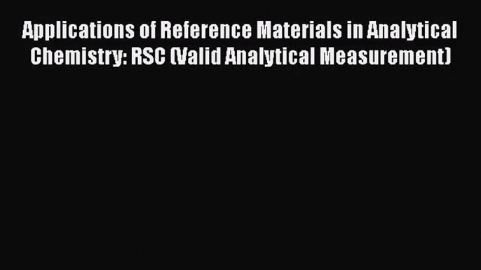 [PDF Download] Applications of Reference Materials in Analytical Chemistry: RSC (Valid Analytical