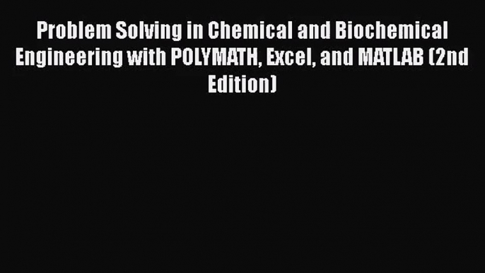 [PDF Download] Problem Solving in Chemical and Biochemical Engineering with POLYMATH Excel