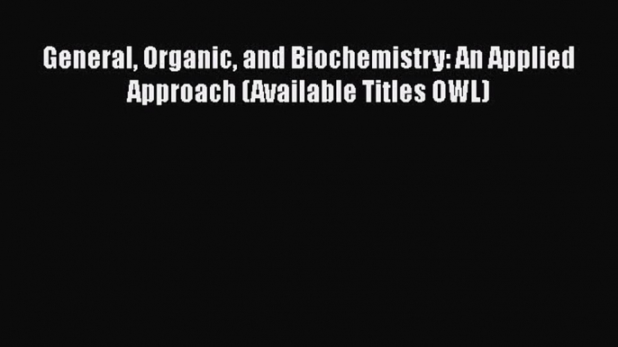 [PDF Download] General Organic and Biochemistry: An Applied Approach (Available Titles OWL)