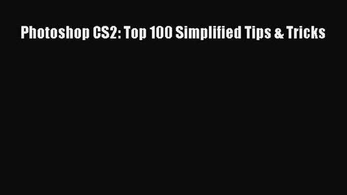 Photoshop CS2: Top 100 Simplified Tips & Tricks  Free Books