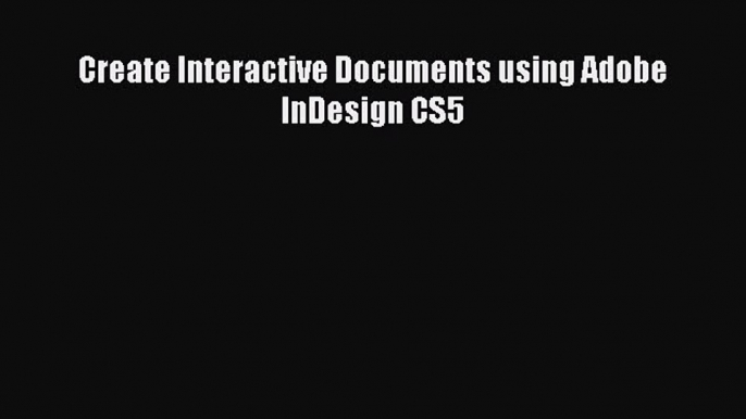 Create Interactive Documents using Adobe InDesign CS5  Free Books