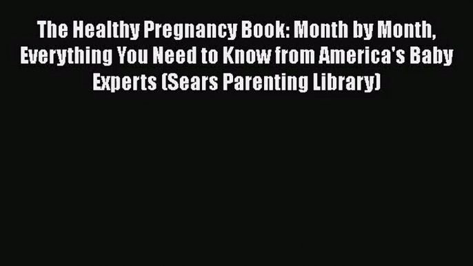 The Healthy Pregnancy Book: Month by Month Everything You Need to Know from America's Baby