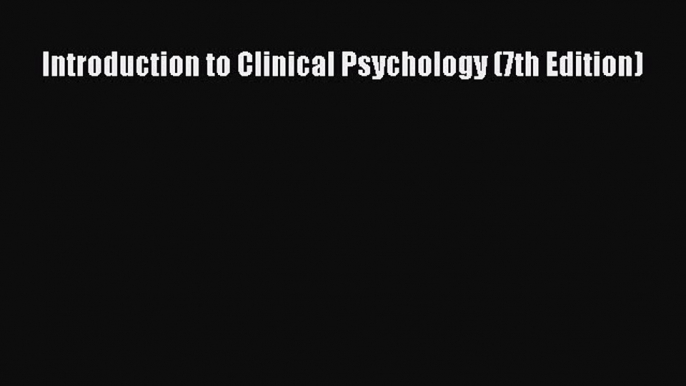 PDF Download Introduction to Clinical Psychology (7th Edition) PDF Online