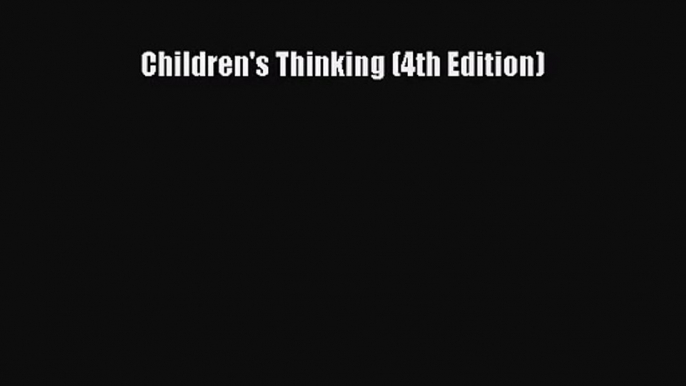 [PDF Download] Children's Thinking (4th Edition) [Read] Full Ebook