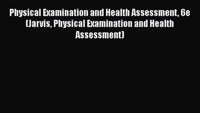 [PDF Download] Physical Examination and Health Assessment 6e (Jarvis Physical Examination and