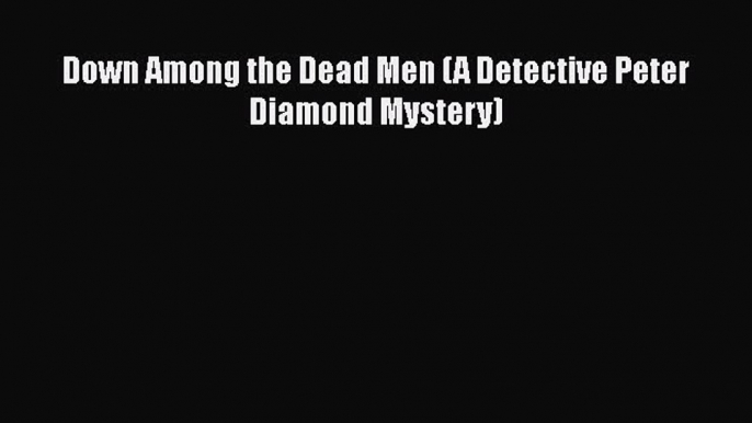 [PDF Download] Down Among the Dead Men (A Detective Peter Diamond Mystery) [Read] Online