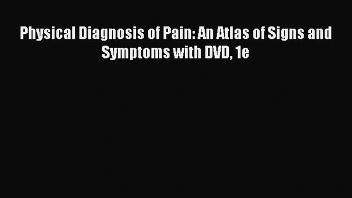 [PDF Download] Physical Diagnosis of Pain: An Atlas of Signs and Symptoms with DVD 1e [Download]