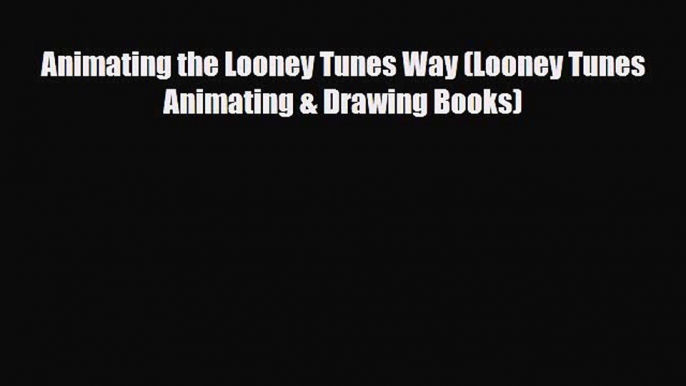 [PDF Download] Animating the Looney Tunes Way (Looney Tunes  Animating & Drawing Books) [PDF]