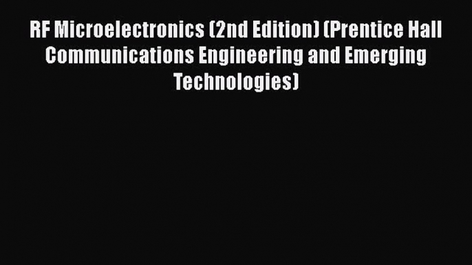 [PDF Download] RF Microelectronics (2nd Edition) (Prentice Hall Communications Engineering